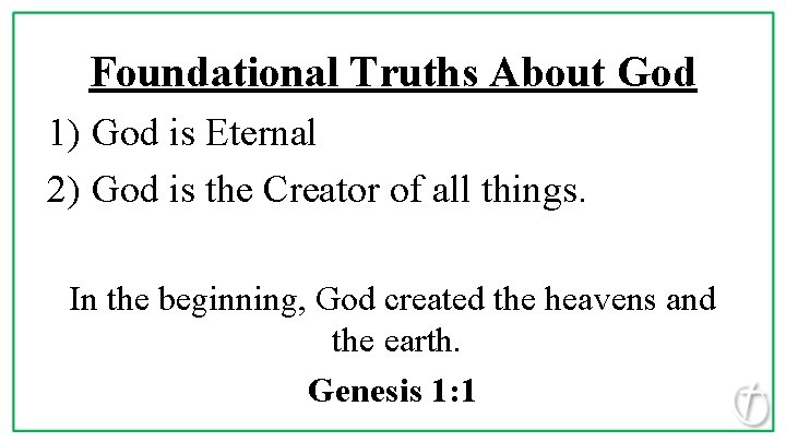 Foundational Truths About God 1) God is Eternal 2) God is the Creator of