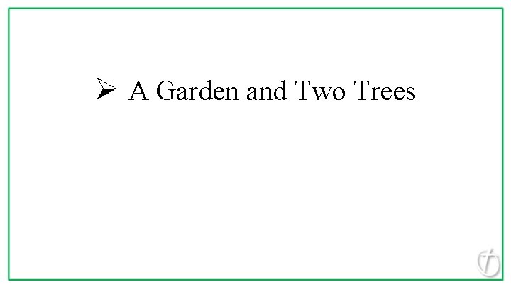 Ø A Garden and Two Trees 