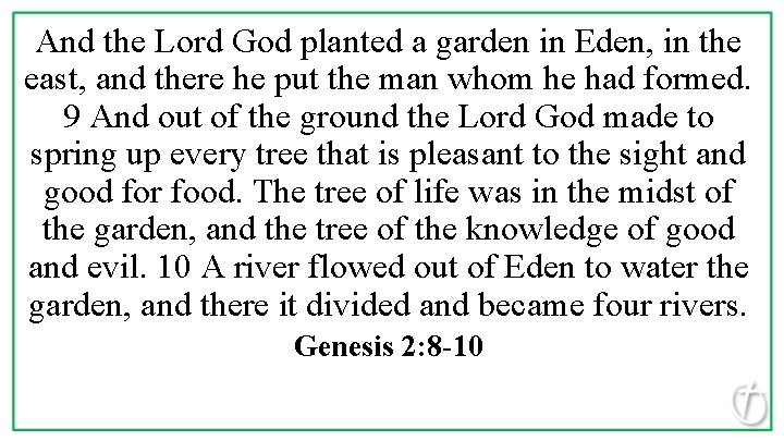 And the Lord God planted a garden in Eden, in the east, and there