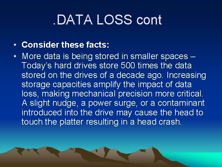 . DATA LOSS cont • Consider these facts: • More data is being stored
