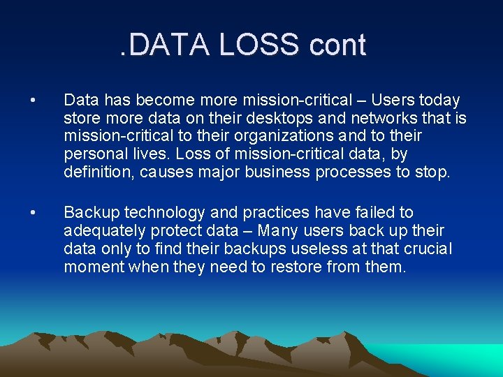 . DATA LOSS cont • Data has become more mission-critical – Users today store