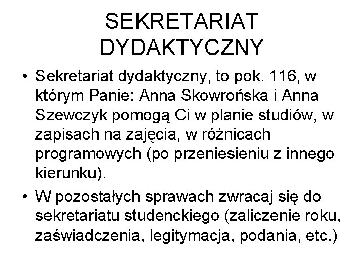 SEKRETARIAT DYDAKTYCZNY • Sekretariat dydaktyczny, to pok. 116, w którym Panie: Anna Skowrońska i