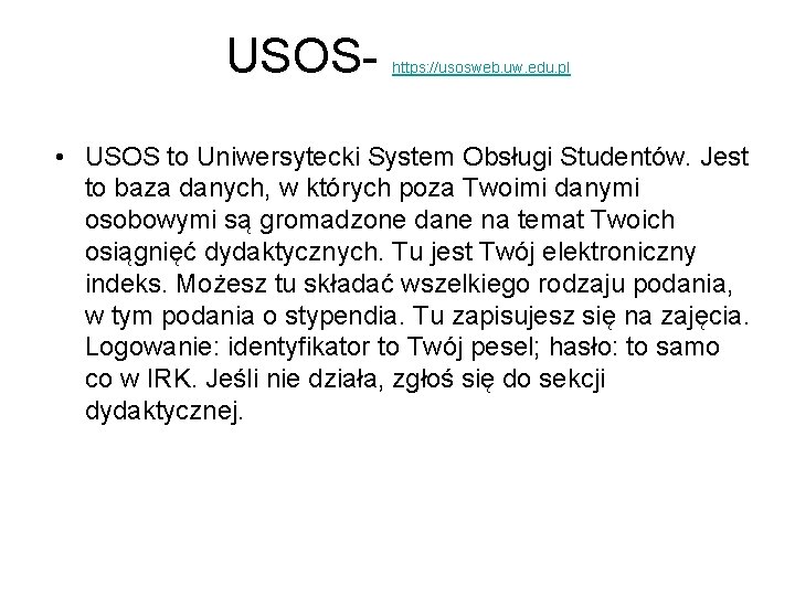 USOS- https: //usosweb. uw. edu. pl • USOS to Uniwersytecki System Obsługi Studentów. Jest