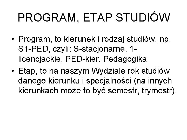 PROGRAM, ETAP STUDIÓW • Program, to kierunek i rodzaj studiów, np. S 1 -PED,