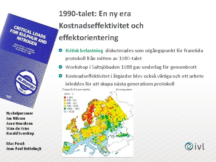 1990 -talet: En ny era Kostnadseffektivitet och effektorientering Kritisk belastning diskuterades som utgångspunkt för