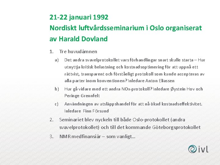 21 -22 januari 1992 Nordiskt luftvårdsseminarium i Oslo organiserat av Harald Dovland 1. Tre