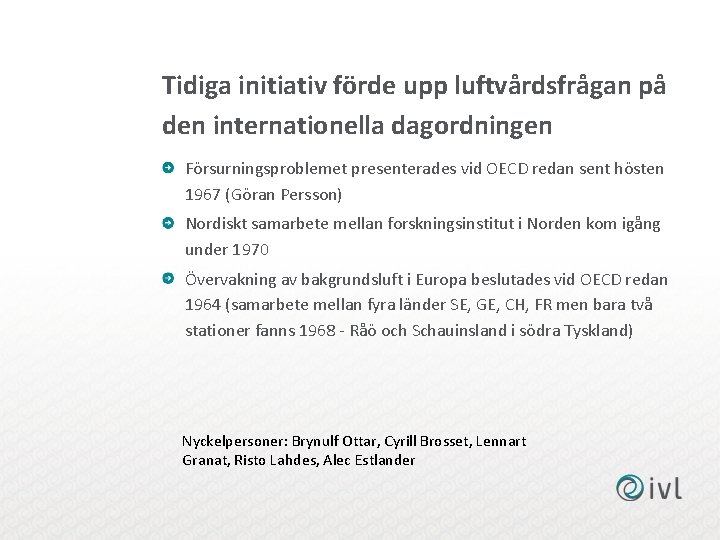 Tidiga initiativ förde upp luftvårdsfrågan på den internationella dagordningen Försurningsproblemet presenterades vid OECD redan