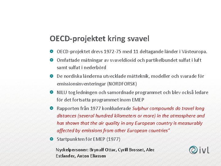 OECD-projektet kring svavel OECD-projektet drevs 1972 -75 med 11 deltagande länder i Västeuropa. Omfattade