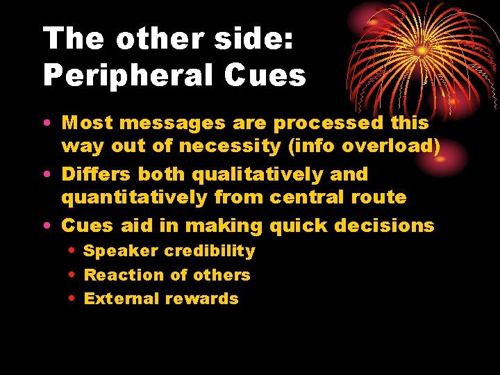 The other side: Peripheral Cues • Most messages are processed this way out of