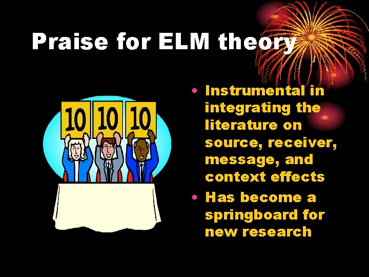 Praise for ELM theory • Instrumental in integrating the literature on source, receiver, message,