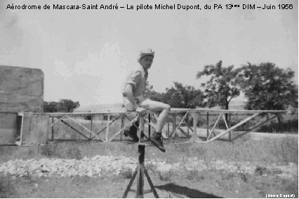 Aérodrome de Mascara-Saint André – Le pilote Michel Dupont, du PA 13ème DIM –
