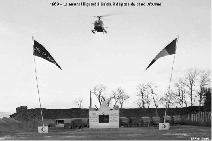 1959 – Le colonel Bigeard à Saïda, il dispose de deux Alouette (Arthur Smet)