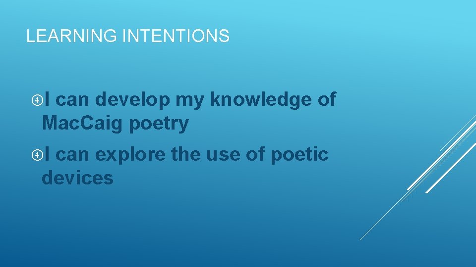 LEARNING INTENTIONS I can develop my knowledge of Mac. Caig poetry I can explore