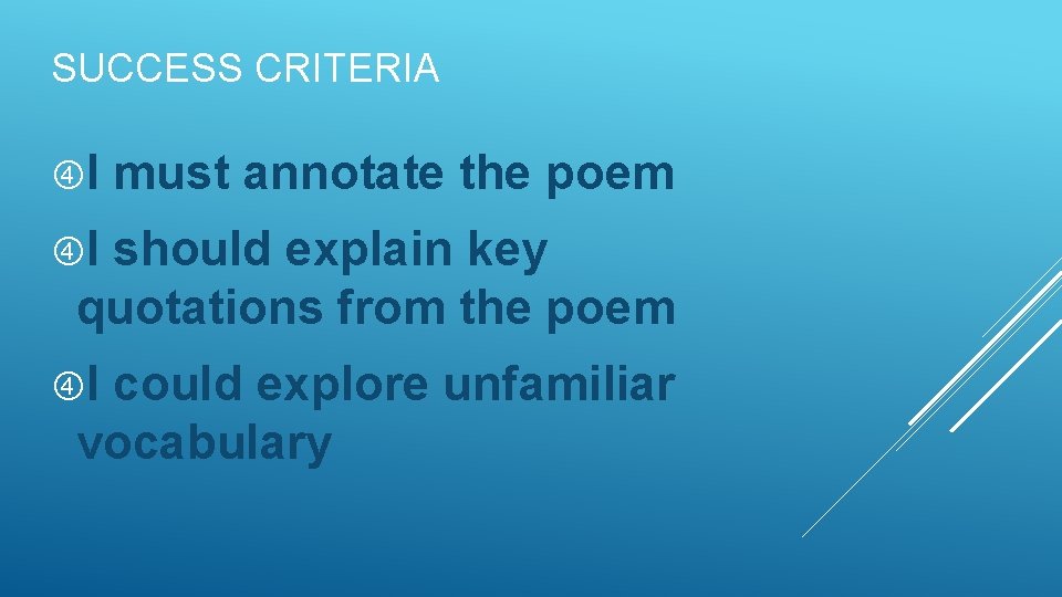 SUCCESS CRITERIA I must annotate the poem I should explain key quotations from the