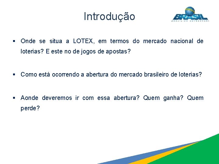 Introdução § Onde se situa a LOTEX, em termos do mercado nacional de loterias?