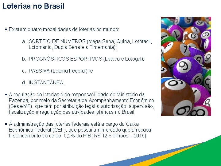 Loterias no Brasil § Existem quatro modalidades de loterias no mundo: a. SORTEIO DE