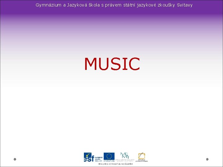 Gymnázium a Jazyková škola s právem státní jazykové zkoušky Svitavy MUSIC 