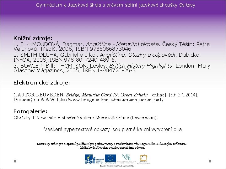 Gymnázium a Jazyková škola s právem státní jazykové zkoušky Svitavy Knižní zdroje: 1. EL-HMOUDOVÁ,