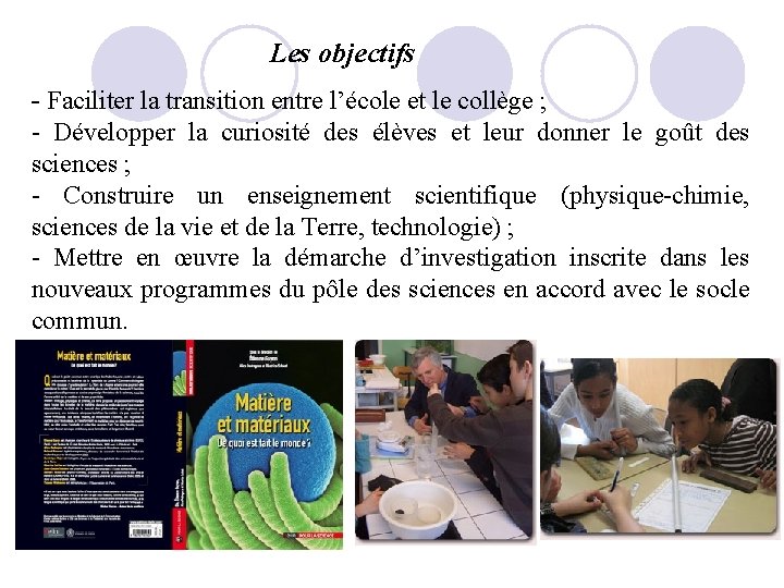 Les objectifs - Faciliter la transition entre l’école et le collège ; - Développer