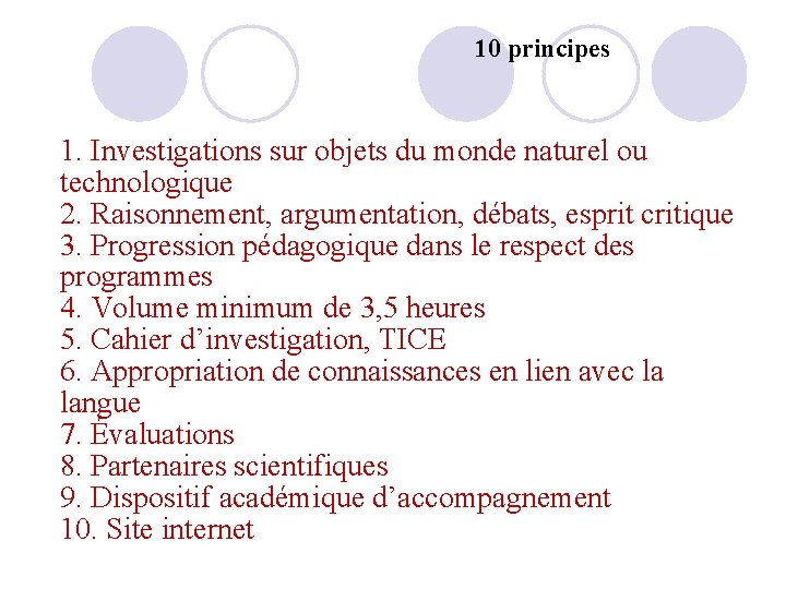 10 principes 1. Investigations sur objets du monde naturel ou technologique 2. Raisonnement, argumentation,