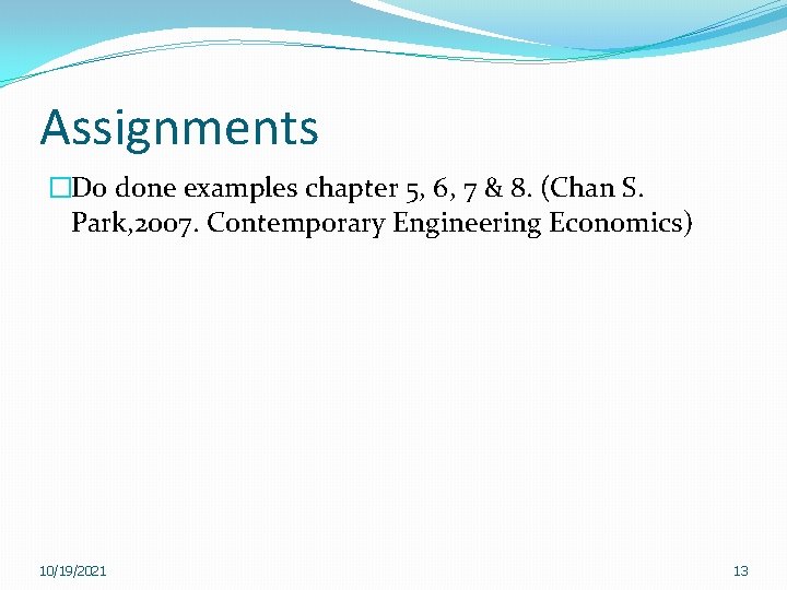 Assignments �Do done examples chapter 5, 6, 7 & 8. (Chan S. Park, 2007.