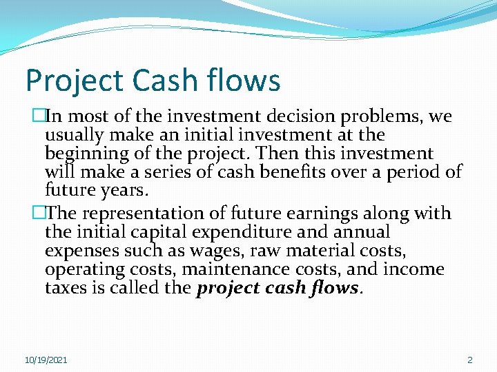 Project Cash flows �In most of the investment decision problems, we usually make an