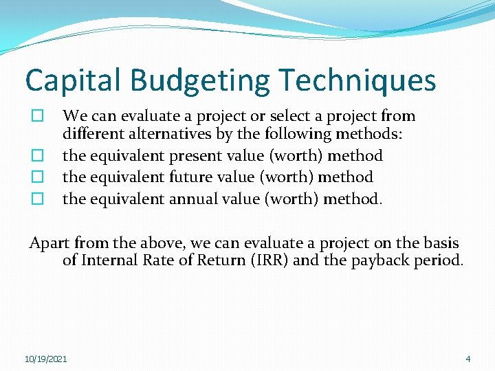 Capital Budgeting Techniques � � We can evaluate a project or select a project