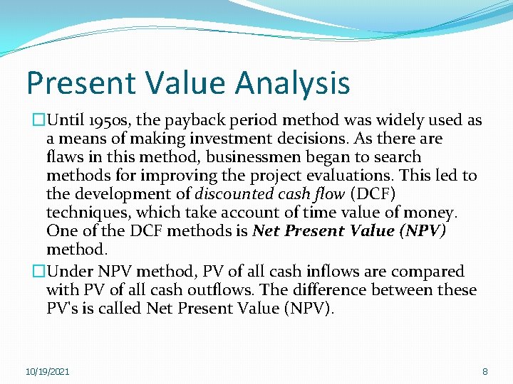 Present Value Analysis �Until 1950 s, the payback period method was widely used as