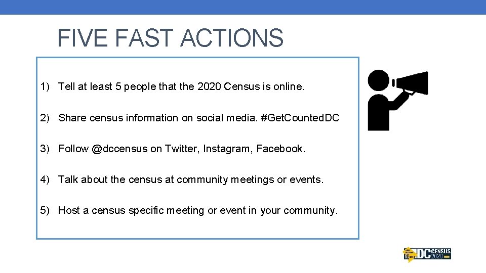 FIVE FAST ACTIONS 1) Tell at least 5 people that the 2020 Census is