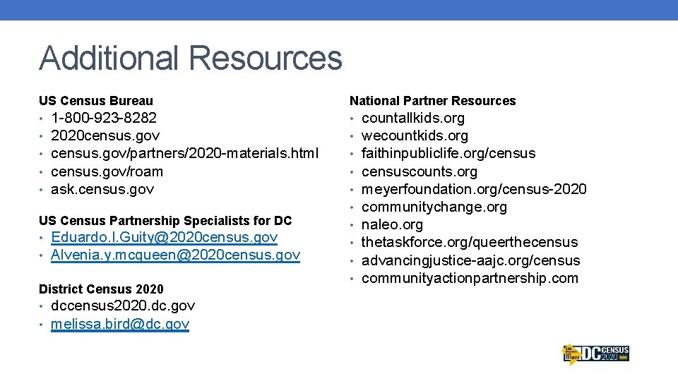 Additional Resources US Census Bureau • 1 -800 -923 -8282 • 2020 census. gov