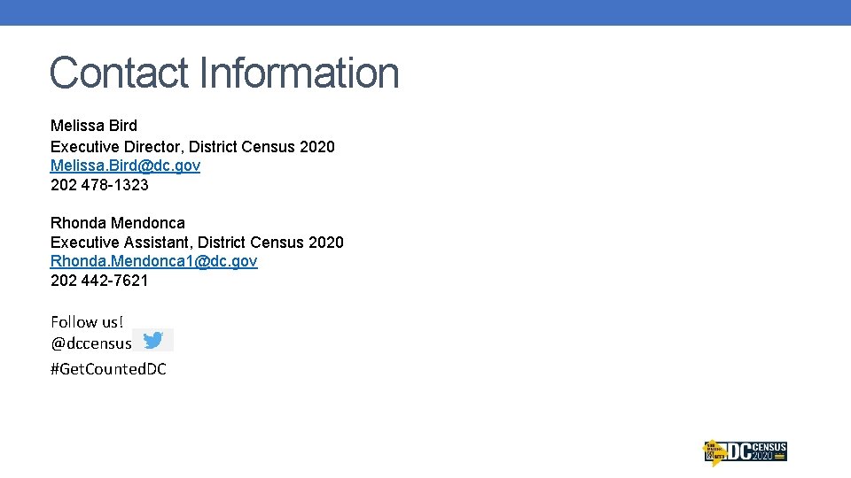 Contact Information Melissa Bird Executive Director, District Census 2020 Melissa. Bird@dc. gov 202 478