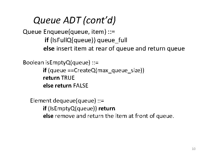 Queue ADT (cont’d) Queue Enqueue(queue, item) : : = if (Is. Full. Q(queue)) queue_full