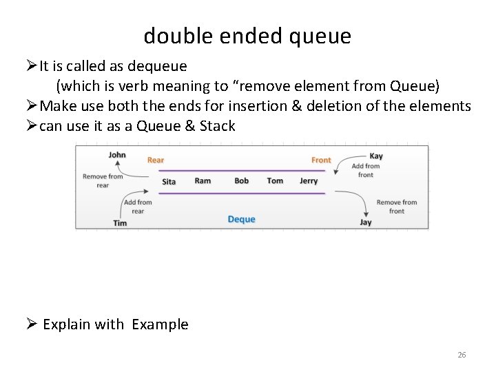double ended queue ØIt is called as dequeue (which is verb meaning to “remove