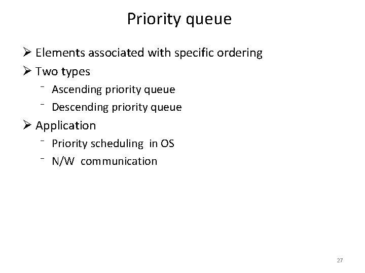 Priority queue Ø Elements associated with specific ordering Ø Two types ⁻ Ascending priority