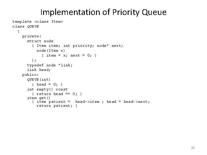 Implementation of Priority Queue template <class Item> class QUEUE { private: struct node {