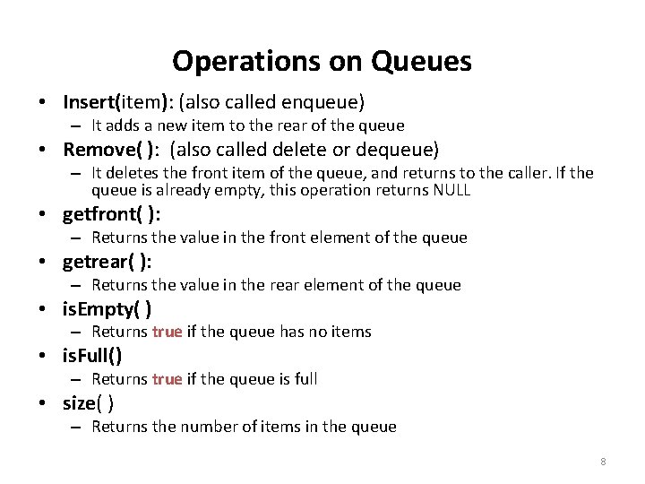 Operations on Queues • Insert(item): (also called enqueue) – It adds a new item