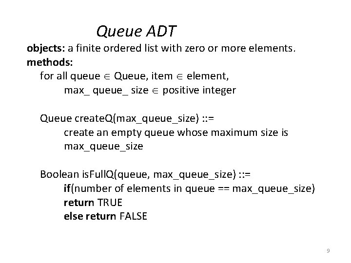Queue ADT objects: a finite ordered list with zero or more elements. methods: for