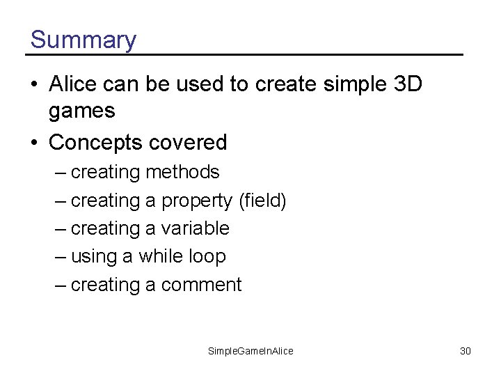 Summary • Alice can be used to create simple 3 D games • Concepts