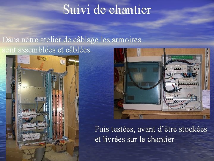 Suivi de chantier Dans notre atelier de câblage les armoires sont assemblées et câblées.