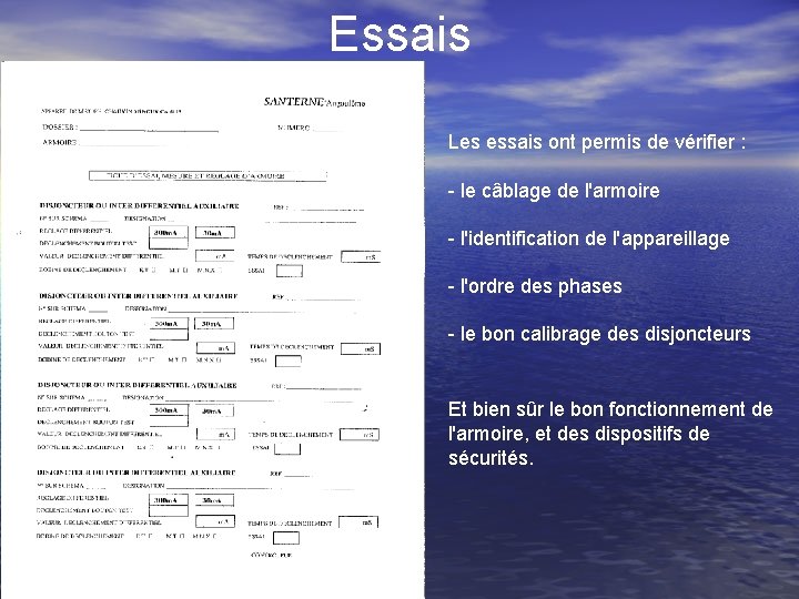 Essais Les essais ont permis de vérifier : - le câblage de l'armoire -