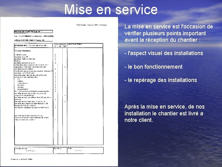 Mise en service La mise en service est l'occasion de vérifier plusieurs points important