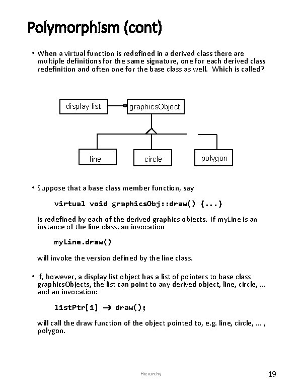 Polymorphism (cont) • When a virtual function is redefined in a derived class there