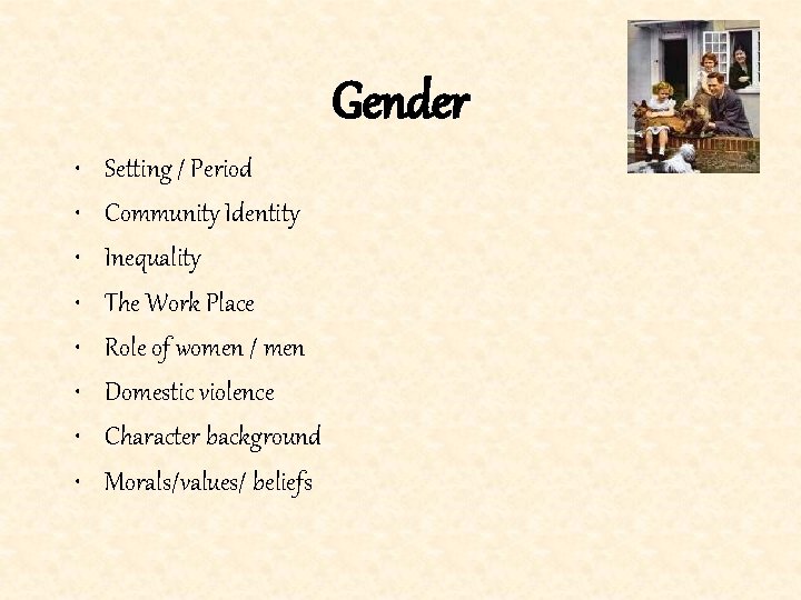 Gender • • Setting / Period Community Identity Inequality The Work Place Role of