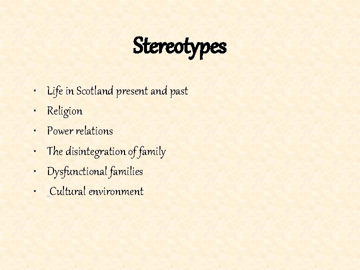 Stereotypes • • • Life in Scotland present and past Religion Power relations The