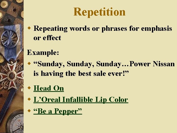 Repetition w Repeating words or phrases for emphasis or effect Example: w “Sunday, Sunday…Power