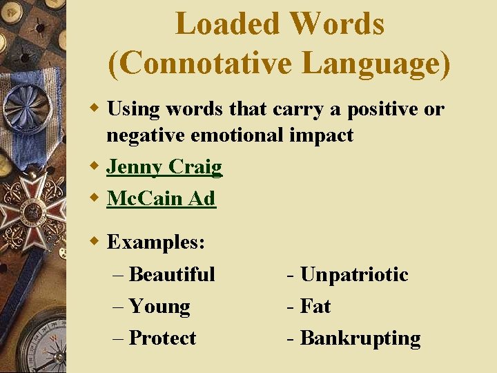 Loaded Words (Connotative Language) w Using words that carry a positive or negative emotional
