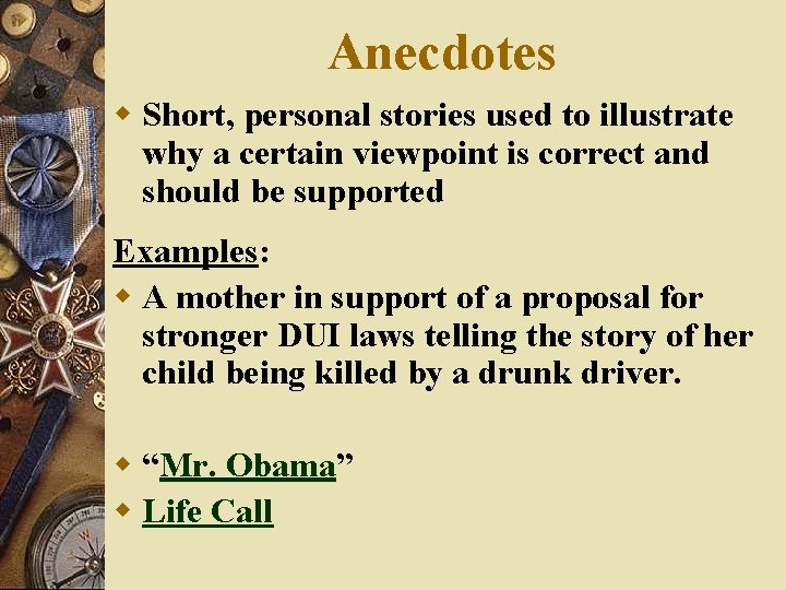Anecdotes w Short, personal stories used to illustrate why a certain viewpoint is correct
