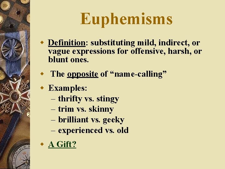 Euphemisms w Definition: substituting mild, indirect, or vague expressions for offensive, harsh, or blunt