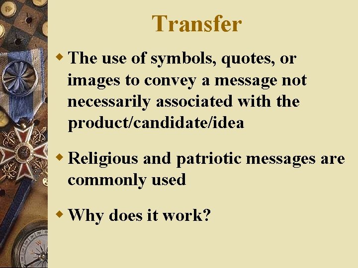 Transfer w The use of symbols, quotes, or images to convey a message not
