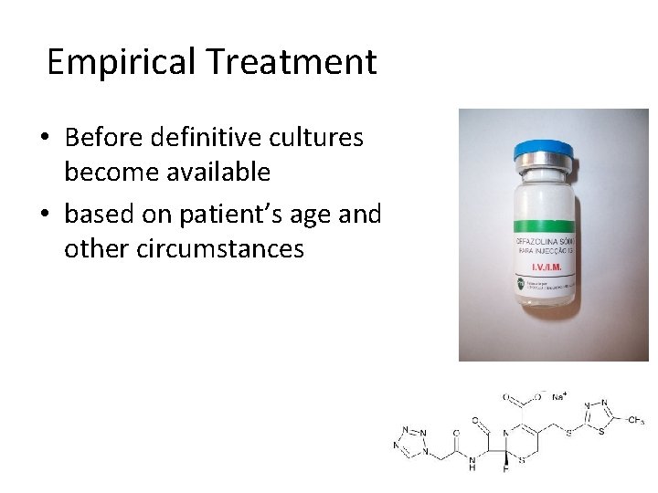 Empirical Treatment • Before definitive cultures become available • based on patient’s age and